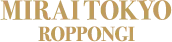 MIRAI TOKYO ROPPONGI
